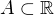 $A\subset\mathbb{R}$