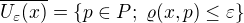 $\overline{U_{\varepsilon}(x)}=\{p \in P; \; \varrho(x,p) \leq \varepsilon\}$