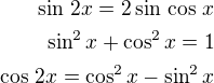 $\sin\,2x=2\sin\,\cos\,x\\\sin^2x+\cos^2x=1\\\cos\,2x=\cos^2x-\sin^2x$