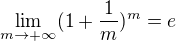 $\lim_{m \to +\infty}(1 +\frac 1 m)^m= e$