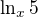 $\ln_x5$