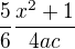 $\frac{5}{6}\frac{x^2+1}{4ac}$