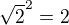 $\sqrt{2}^2=2$
