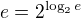 $e=2^{\log_{2} e}$