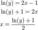 $\ln(y)=2x-1 \nl \ln(y)+1=2x \nl x=\frac{\ln(y)+1}{2}$