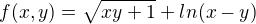 $f(x,y)=\sqrt{xy+1}+ln(x-y)$