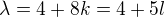 $\lambda =4 + 8k = 4+ 5l$