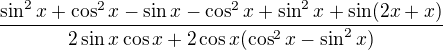 $\frac{\sin^2x+\cos^2x-\sin x-\cos^2x+\sin^2x+\sin(2x+x)}{2\sin x\cos x+2\cos x(\cos^2x-\sin^2x)}$
