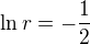 $\ln r=-\frac{1}{2}$
