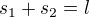 $s_1+s_2=l$