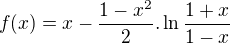 $f(x)=x-\frac{1-x^{2}}{2}.\ln \frac{1+x}{1-x}$