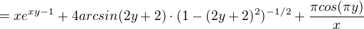 $= xe^{xy-1}+4arcsin(2y +2)\cdot(1-(2y+2)^2)^{-1/2}+\frac{\pi cos(\pi y)}{x}$