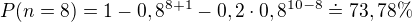 kopírovat do textarea $P(n=8)=1-0,8^{8+1}-0,2\cdot0,8^{10-8}\doteq73,78\%$