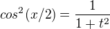 $cos^2(x/2)=\frac{1}{1+t^2}$
