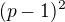 $(p-1)^2$