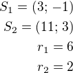 $S_1=(3;\,-1)\\S_2=(11;\,3)\\r_1=6\\r_2=2$