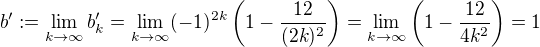 $b':=\lim_{k\to\infty}b_k'=\lim_{k\to\infty}(-1)^{2k}\left (1-\frac{12}{(2k)^2}\right )=\lim_{k\to\infty}\left (1-\frac{12}{4k^2}\right )=1$