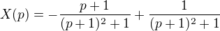 $X(p) = -\frac{p+1}{(p+1)^2+1} + \frac{1}{(p+1)^2+1}$