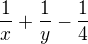 $\frac{1}{x} + \frac{1}{y} - \frac{1}{4}$