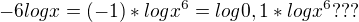 $-6logx=(-1)*logx^6=log0,1*logx^6???$