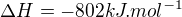 $\Delta H=-802kJ.mol^{-1}$