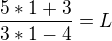 $\frac{5*1+3}{3*1-4}=L$