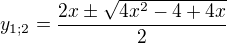 $y_{1;2}=\frac{2x\pm \sqrt{4x^2-4+4x}}{2}$