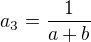 $a_3 = \frac{1}{a + b}$