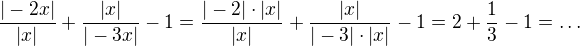 $\frac{|-2x|}{|x|}+\frac{|x|}{|-3x|}-1=\frac{|-2|\cdot |x|}{|x|}+\frac{|x|}{|-3|\cdot |x|}-1=2+\frac13-1=\ldots $