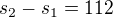 $s_2-s_1=112$