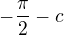 $-\frac\pi2-c$