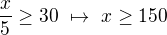 $\frac{x}{5}\ge 30\ \mapsto\ x\ge 150$