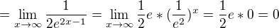 $=\lim_{x\to\infty }\frac{1}{2e^{2x-1}}=\lim_{x\to\infty }\frac{1}{2}e*(\frac{1}{e^{2}})^{x}=\frac{1}{2}e*0=0$