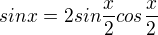 $sinx = 2sin\dfrac{x}{2}cos\dfrac{x}{2}$
