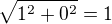 $\sqrt{1^2+ 0^2}=1$