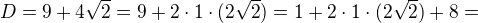 $D=9+4\sqrt2=9+2\cdot1\cdot(2\sqrt2)=1+2\cdot1\cdot(2\sqrt2)+8=$