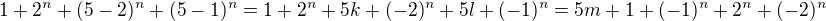 $1+2^n+(5-2)^n+(5-1)^n=1+2^n+5k+(-2)^n+5l+(-1)^n=5m +1 + (-1)^n+2^n+(-2)^n$