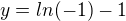 $y=ln(-1)-1$