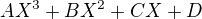 $AX^{3}+BX^{2}+CX+D$