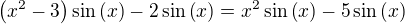 $\(x^2-3\)\sin{\(x\)}-2\sin{\(x\)}=x^2\sin{\(x\)}-5\sin{\(x\)}$