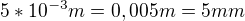 $5*10^{-3}m=0,005m=5mm$