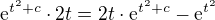 $\mathrm{e}^{t^2 + c}\cdot 2t = 2t\cdot \mathrm{e}^{t^2+c}-\mathrm{e}^{t^2}$