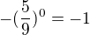 $-(\frac{5}{9})^{0}=-1$
