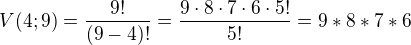 $V(4;9)=\frac{9!}{(9-4)!}=\frac{9\cdot 8\cdot 7\cdot 6\cdot 5!}{5!}=9*8*7*6$