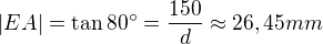 $|EA|= \tan 80^{\circ}=\frac{150}{d}\approx 26,45mm$