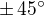 $\pm\,45^\circ$