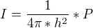 $I=\frac{1}{4\pi *h^2}*P$
