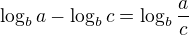 $\log_b a - \log_b c = \log_b \frac{a}{c}$