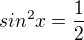 $sin^2x = \frac12$