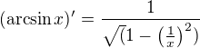 $(\arcsin x)' = \frac{1}{\sqrt(1-\left(\frac{1}{x}\right)^2)}$